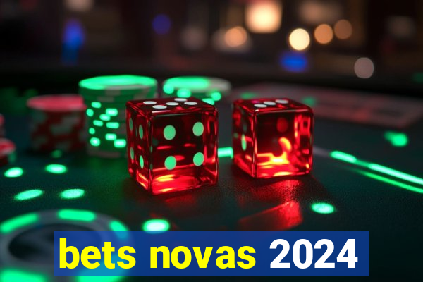 bets novas 2024